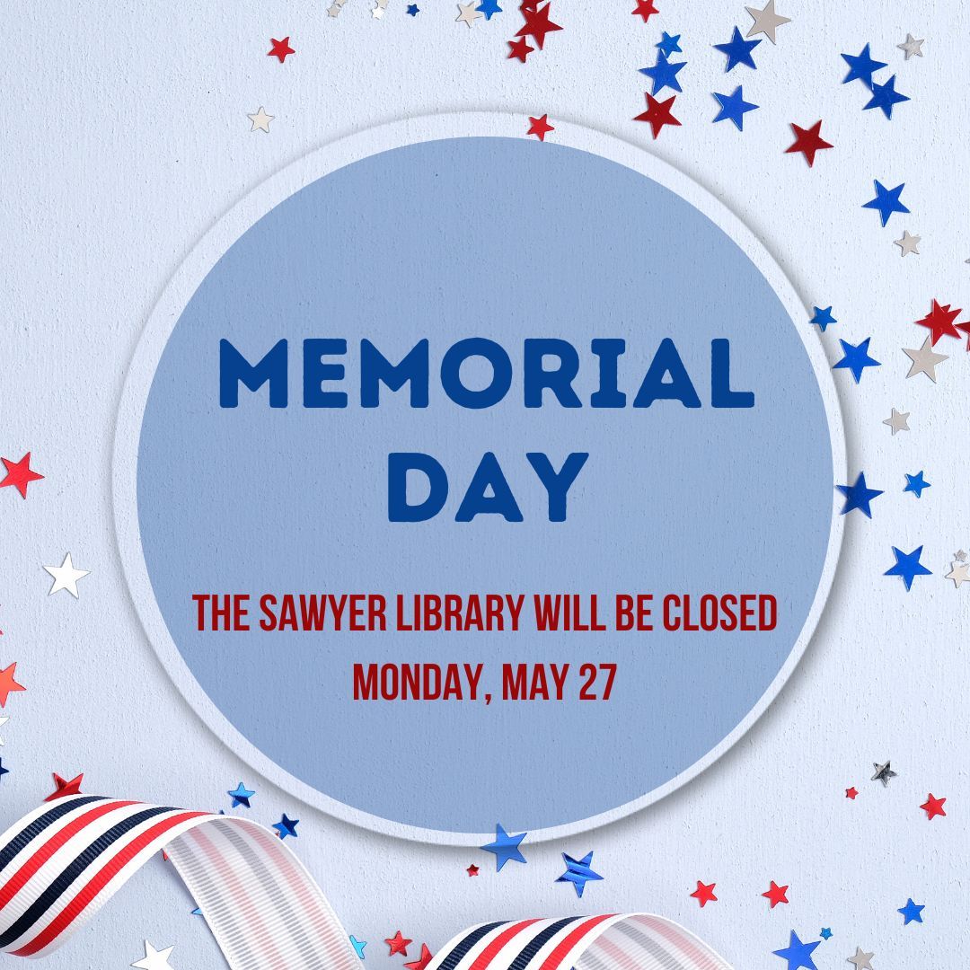 SawLib's tweet image. The Sawyer Library will be closed on Monday, May 27 for Memorial Day.  We will reopen on Tuesday at 7:30. #MemorialDay2024
