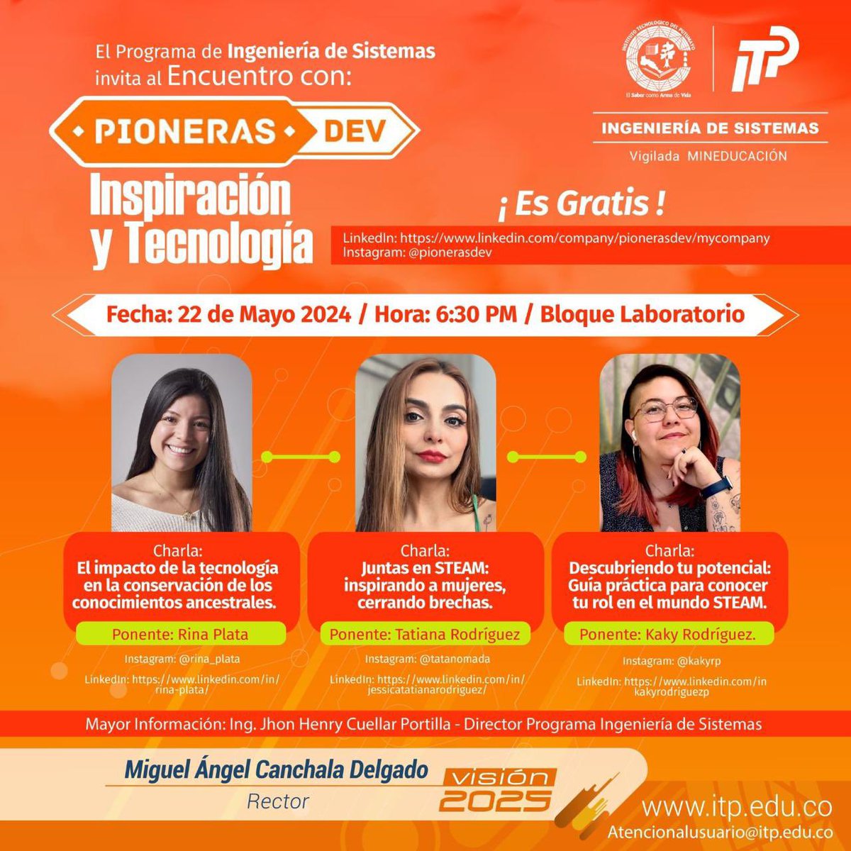 [PUTUMAYO] Inspiración y Tecnología en el Instituto Tecnológico de Putumayo
Fecha: 22 de Mayo 2024 / Hora: 6:30 PM / Bloque Laboratorio
• Charlas de: Rina Plata, Tatiana Rodríguez y Kaky Rodríguez.