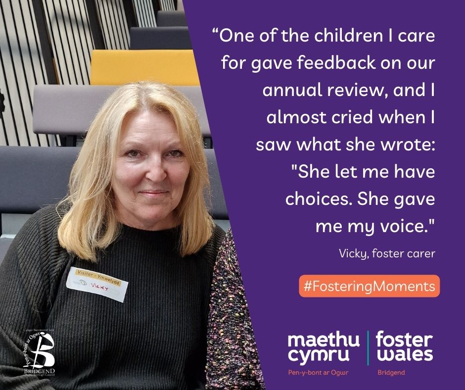 #FosteringMoments
“One of the children I care for gave feedback on our annual review, and I almost cried when I saw what she wrote: 'She let me have choices. She gave me my voice..' – Vicky
Find out more bridgend.fosterwales.gov.wales
#FCF24