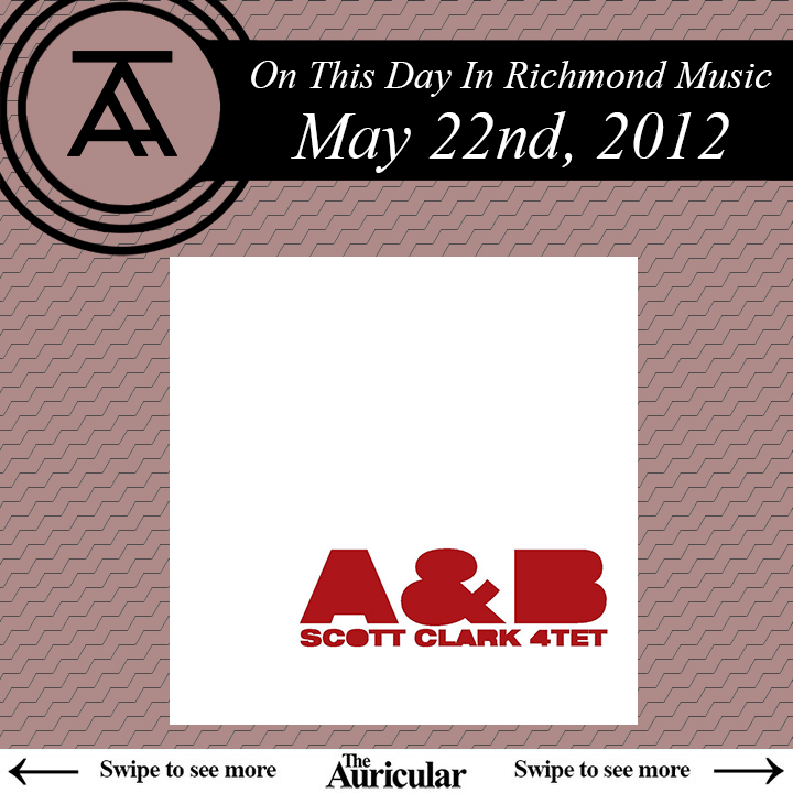 On this day in Richmond music - May 22nd:

Nuanced percussionist and composer <a href="/sclarkrva/">Scott Clark</a> releases his first album, A&amp;B, in 2012, a vibrant and cerebral record credited to ScottClark4tet that also features <a href="/cameronthewise/">Cameron Ralston</a>, Bob Miller, &amp; Jason Scott.

theauricular.com/on-this-day/