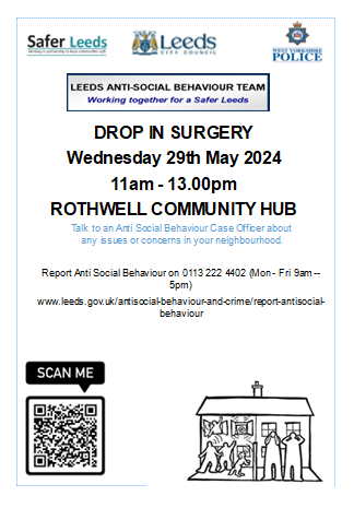 Leeds Anti-Social Behaviour Drop In Surgery at:
Rothwell Community Hub &amp; Library 
Wednesday 29th May 24  - 11am till 1pm