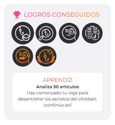 🎉 ¡Llegan los nuevos logros a Clickbait Detector! 🏆🔍
¿Listo para el desafío? Analiza artículos, desbloquea logros y demuestra que eres el mejor detective del clickbait. 🚀📰

Con cada logro conseguido, se añaden TruePoints adicionales a tu perfil, que puedes utilizar para