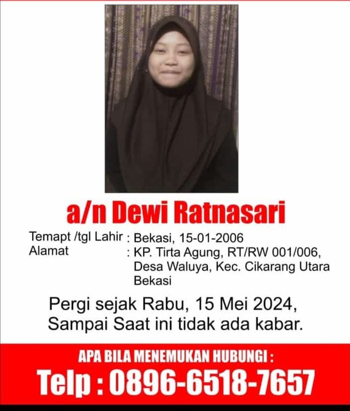 Assalamualaikum wr wb.. selamat sore..Mohon bantuannya untuk menemukan Dewi Ratnasari, 18 tahun asal cikarang utara kab Bekasi.
Jika melihat atau mengetahui keberadaannya, hubungi no di bawah ini.  Terima kasih atas bantuan dan perhatianya.