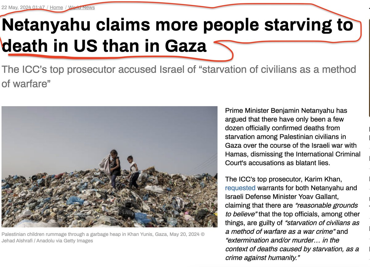 theapril29th's tweet photo. LOOK AT THE JOKE ...DESPITE TRUE OR NOT BUT THE MATTER OF FACT THESE ASSHOLE BIDEN & USA GOVT PAYING BILLIONS OF TAX PAYER MONEY TO ORCHESTER THE WAR GLOBALLY ..

Netanyahu claims more people starving to death in US than in Gaza
The ICC’s top prosecutor accused Israel of “starvation of civilians as a method of warfare”

Prime Minister Benjamin Netanyahu has argued that there have only been a few dozen officially confirmed deaths from starvation among Palestinian civilians in Gaza over the course of the Israeli war with Hamas, dismissing the International Criminal Court's accusations as blatant lies.

The ICC’s top prosecutor, Karim Khan, requested warrants for both Netanyahu and Israeli Defense Minister Yoav Gallant, claiming that there are “reasonable grounds to believe” that the top officials, among other things, are guilty of “starvation of civilians as a method of warfare as a war crime” and “extermination and/or murder… in the context of deaths caused by starvation, as a crime against humanity.”

The prosecutor also accused Israel of “other attacks on civilians, including those queuing for food,” as well as “obstruction of aid delivery by humanitarian agencies” – a charge vehemently denied by Netanyahu in an interview with CNN’s Jake Tapper on Tuesday.

“Let’s take this charge of starvation: We’ve put in 500,000 tons of… food and medicine for this population. We’ve taken 20,000 trucks. We’ve paved roads to put those trucks in. We’ve opened border crossings that Hamas closed down. I’ve had airdrops, sea route supplies,” Netanyahu argued. “I mean, the whole thing is absurd. You should know this, I mean, the prices of food in Gaza have dropped by 80 percent. The markets don’t lie.”

There’s talk about 23, I think, or 30 cases of malnutrition in a population of 2 million... Okay, the United States in 2022 had 20,000 deaths of malnutrition. That’s three times more than in Gaza.

The Israeli prime minister went on to accuse the ICC of anti-Semitism, claiming that this kind of “slander has been leveled at the Jewish people for ages, and it’s renewed now against the Jewish state.”

International humanitarian organizations and UN officials have been sounding the alarm over aid-distribution issues, saying the supplies are inadequate to avoid mass hunger in Gaza.

It remains unclear how many people have died of starvation outside of the hospitals across Gaza, but according to the enclave’s health officials, at least 32 people, including 28 children, died of malnutrition and dehydration as of April 1. In March, a UN-backed report warned that more than 70% of Gaza’s population of 2.3 million faces “catastrophic hunger,” with two out of every 10,000 people expected to die daily from starvation, malnutrition, and disease if not helped immediately.

The UN agency for Palestinian refugees (UNRWA) said on Tuesday that food distribution in the southern Gaza city of Rafah is currently suspended due to a lack of supplies and due to insecurity amid Israel’s offensive. Deliveries of international aid have dropped off significantly since Israel stepped up military operations in and around Rafah earlier this month, closing the border crossing to Egypt’s Sinai Peninsula.

In the US, the number of deaths attributed to malnutrition more than doubled since before the Covid-19 pandemic to over 20,500 in 2022, according to the Centers for Disease Control and Prevention. Malnutrition particularly affects elderly and low-income Americans, especially those with underlying health conditions or without reliable access to healthy food and medical services, with the majority of deaths occurring among those aged 85 and older.