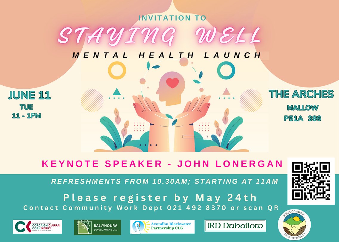 Staying Well Mental Health Launch
Tuesday June 11th from 11pm - 1pm
at The Arches, Mallow. 

Keynote Speaker - John Lonergan

Register by contacting 021 492 8370 or scan the QR code or go to tinyurl.com/3zn5r8dh
