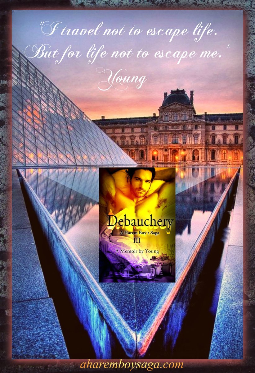 Travel with A Harem Boy's Saga - III - DEBAUCHERY; a memoir by Young to experience a life well lived. This is the 3rd book to an autobiography of a young man's enlightening coming-of-age secret education in a male harem known only to a few. #AuthorUproar #BookBoost