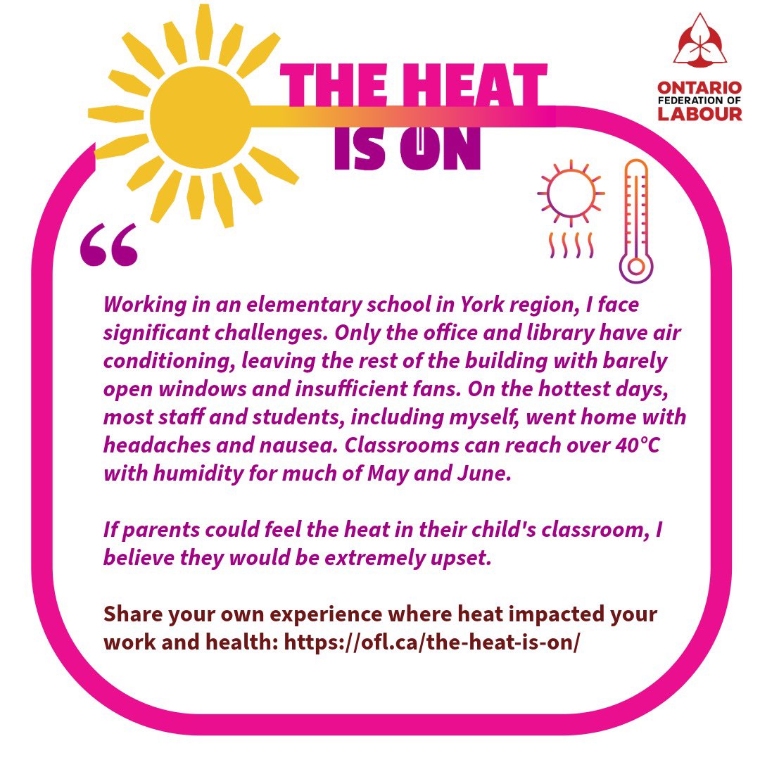 'Classrooms can reach over 40°C with humidity for much of May and June. If parents could feel the heat in their child's classroom, I believe they would be extremely upset.' Share your own experience where heat impacted your work and health: ofl.ca/the-heat-is-on/ #TheHeatIsOn