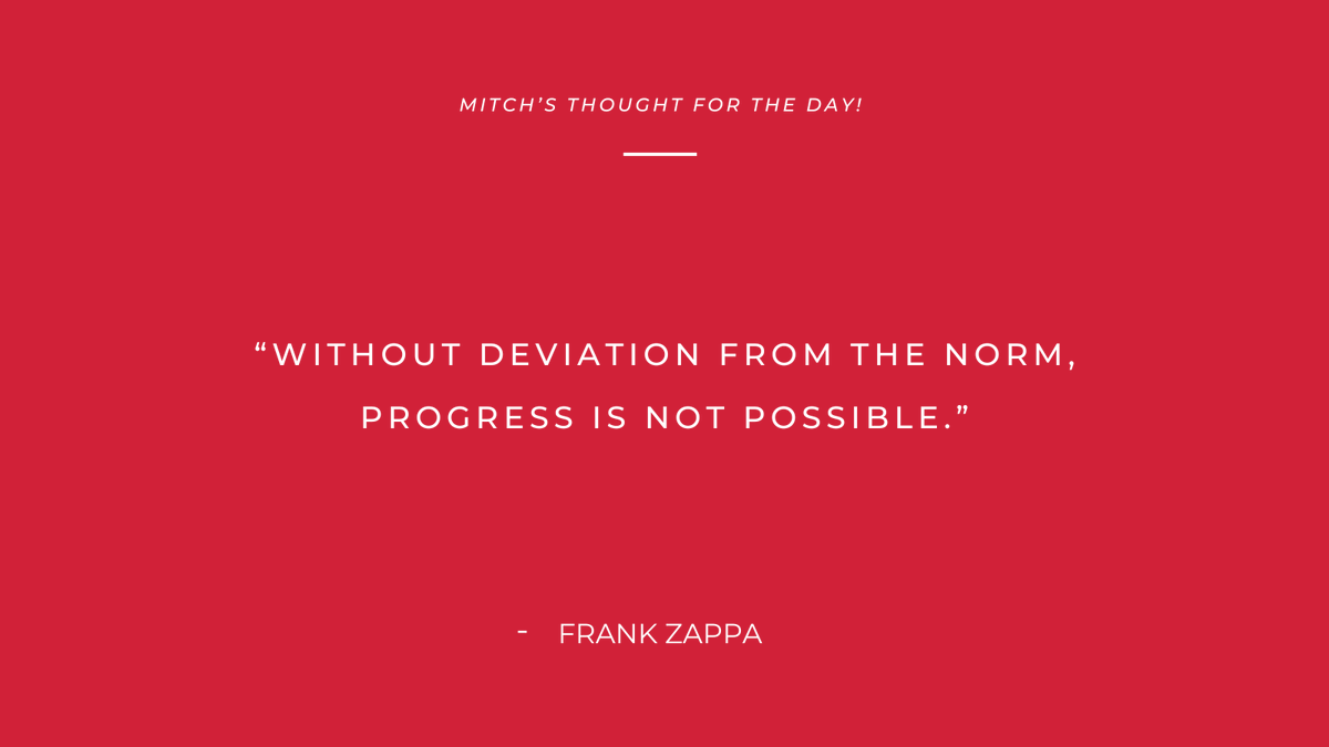 “Without deviation from the norm, progress is not possible.”
- Frank Zappa

#Mitchsthoughtoftheday #quoteoftheday #quotes #quotestoliveby #dailyquotes
