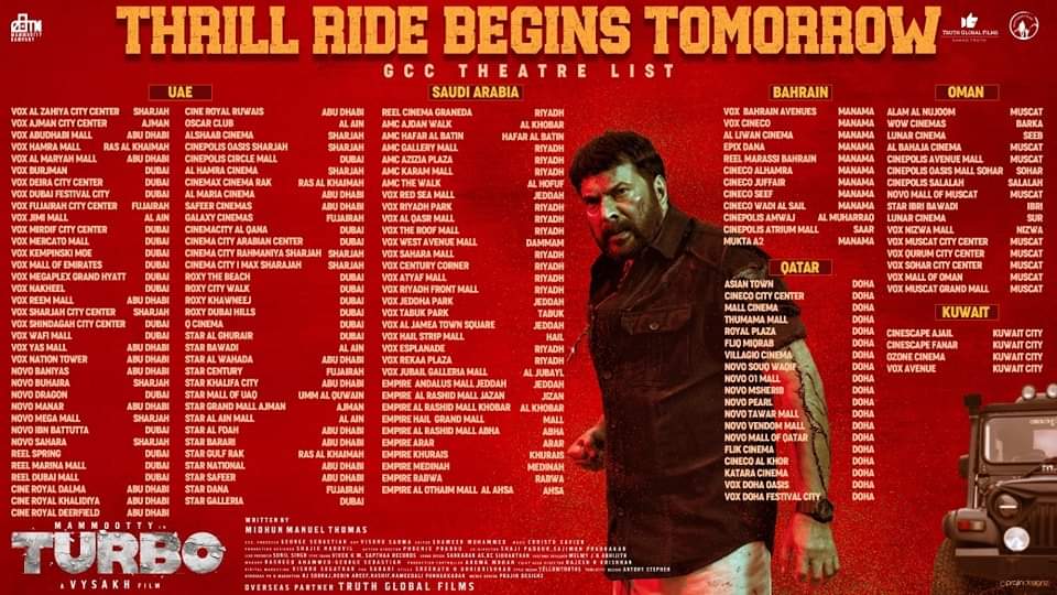 THRILL RIDE BEGINS TOMORROW !!

GCC Theatre List ✨

#Turbo In Cinemas From Tomorrow !!!

#TurboFromTomorrow #Mammootty #MammoottyKampany #Vysakh #MidhunManuelThomas #SamadTruth #TruthGlobalFilms #WayfarerFilms