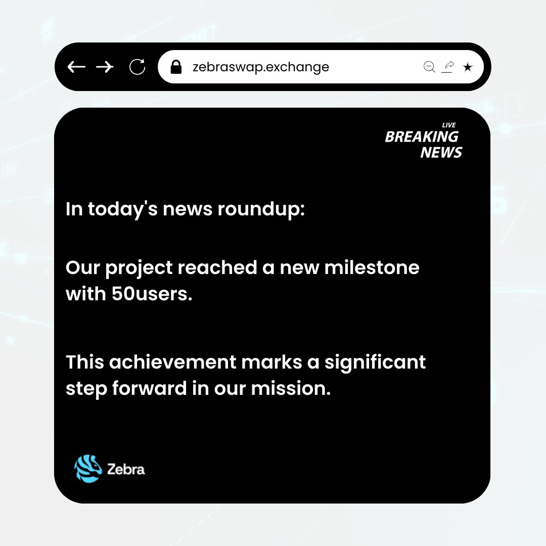 In today's news roundup:

Our project reached a new milestone with 50users.

This achievement marks a significant step forward in our mission.

Thank you for your continued support!

#Milestone #Progress #AchievementUnlocked #zebraswap