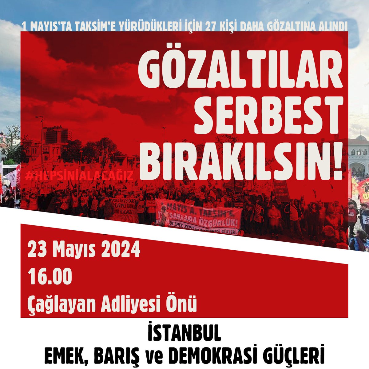 1 Mayıs’ta Taksim'e yürümek istedikleri için 27 arkadaşımız daha gözaltına alındı. Hepimiz oradaydık! Taksim iradesinin sesiyle, milyonların eşitlik, özgürlük, insanca yaşam talebiyle herkesi yarın Çağlayan Adliyesi'ne çağırıyoruz. Taksim'i de arkadaşlarımızı da geri alacağız!