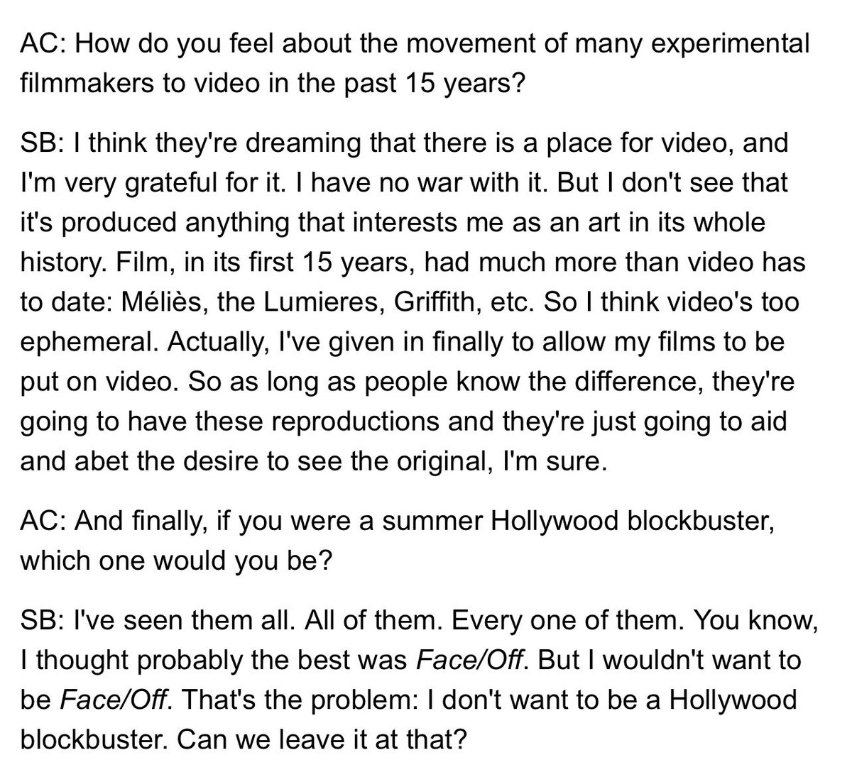 Big fan of how this 1997 interview with Stan Brakhage ends. It’s true: Face/Off is the best summer Hollywood blockbuster of all time