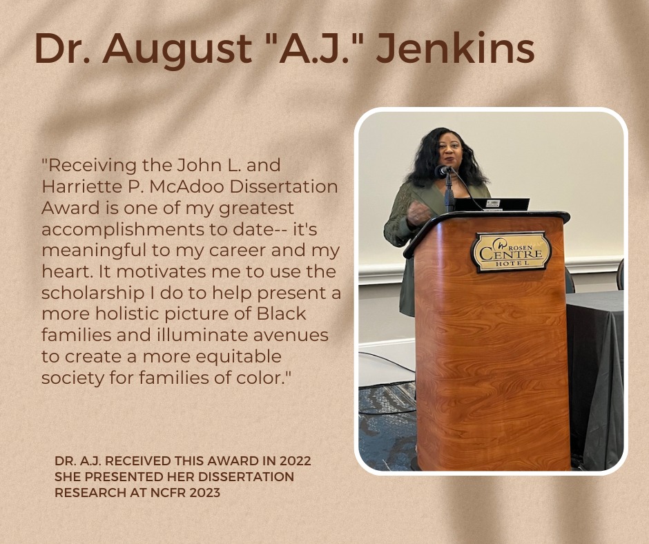 Dr. August "A.J." Jenkins received the John L. and Harriette P. McAdoo Dissertation award in 2022 (see her quote below about the impact of this award on her). The deadline for submitting nominations for 2024 is rapidly approaching (June 1, 2024).