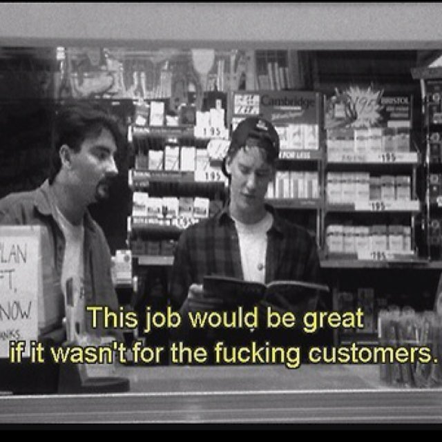 @EPM106 People shit on Kevin Smith today, but he had it so right with Clerks