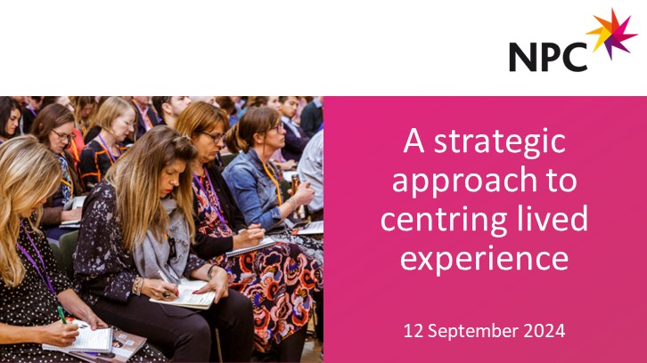 On 12 September this webinar will help charities explore how to take a more strategic approach to centring lived experience across their work, linked to the recent launch of NPC’s new guidance on centring lived experience. thinknpc.org/events-and-tra…