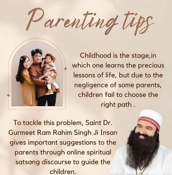 #ParentingTips  #BestParentingTips #HealthyParenting
#ParentingTipsForTeenagers
#ParentChildBonding
#ParentChildRelationship
हर आयु वर्ग के लिए #ParentingTipsBySaintMSG 
बच्चों के साथ मित्रवत व्यवहार रखें
भारतीय संस्कृति सिखाएं
शराब, धूम्रपान न करें
 अच्छे/बुरे स्पर्श को सिखाए