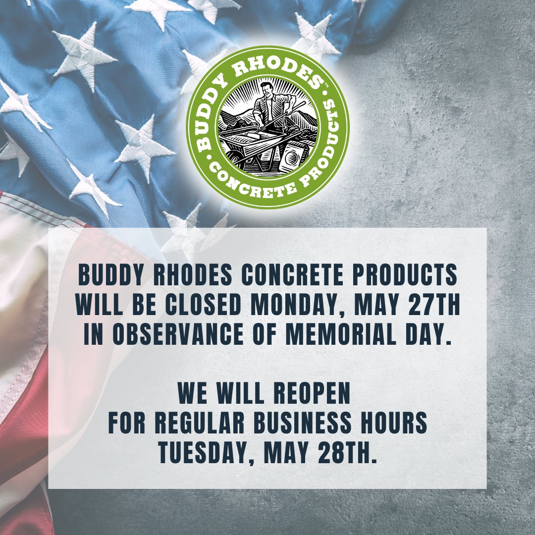 Buddy Rhodes Concrete Products will be closed on Monday, May 27th, in observance of Memorial Day. We will reopen for regular business hours on Tuesday, May 28th.