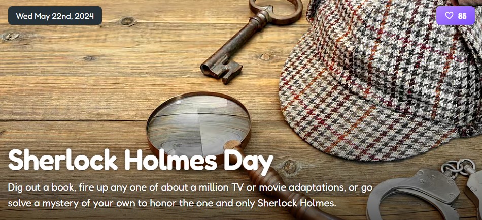 #DYK that today is #SherlockHolmesDay Dig out a book, fire up any one of about a million TV or movie adaptations, or go solve a mystery of your own to honor the one and only Sherlock Holmes.