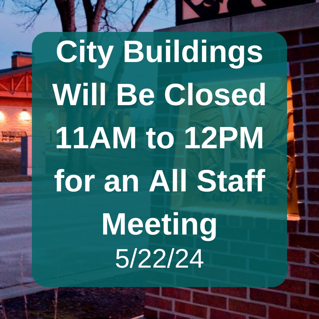 City Buildings will be closed from 11AM to 12PM for an all staff Meeting today, Wednesday, May 22.