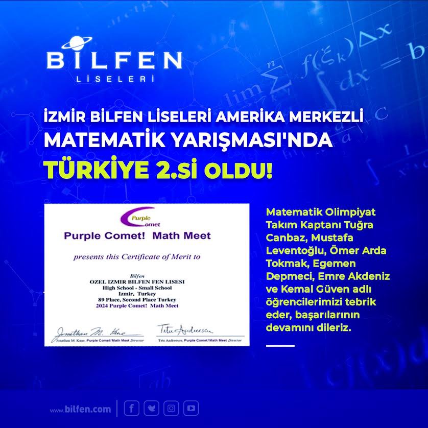 Ülkemizden 83 takımın katıldığı,  dünya çapında 6 şar kişilik takımlar ile yarışılan Amerika merkezli Purple Comet Matematik Yarışmasında, İzmir Bilfen Liseleri Matematik Olimpiyat Takımımız Türkiye 2. si olmuştur. 
Öğrencilerimizi tebrik eder, başarılarının devamını dileriz.