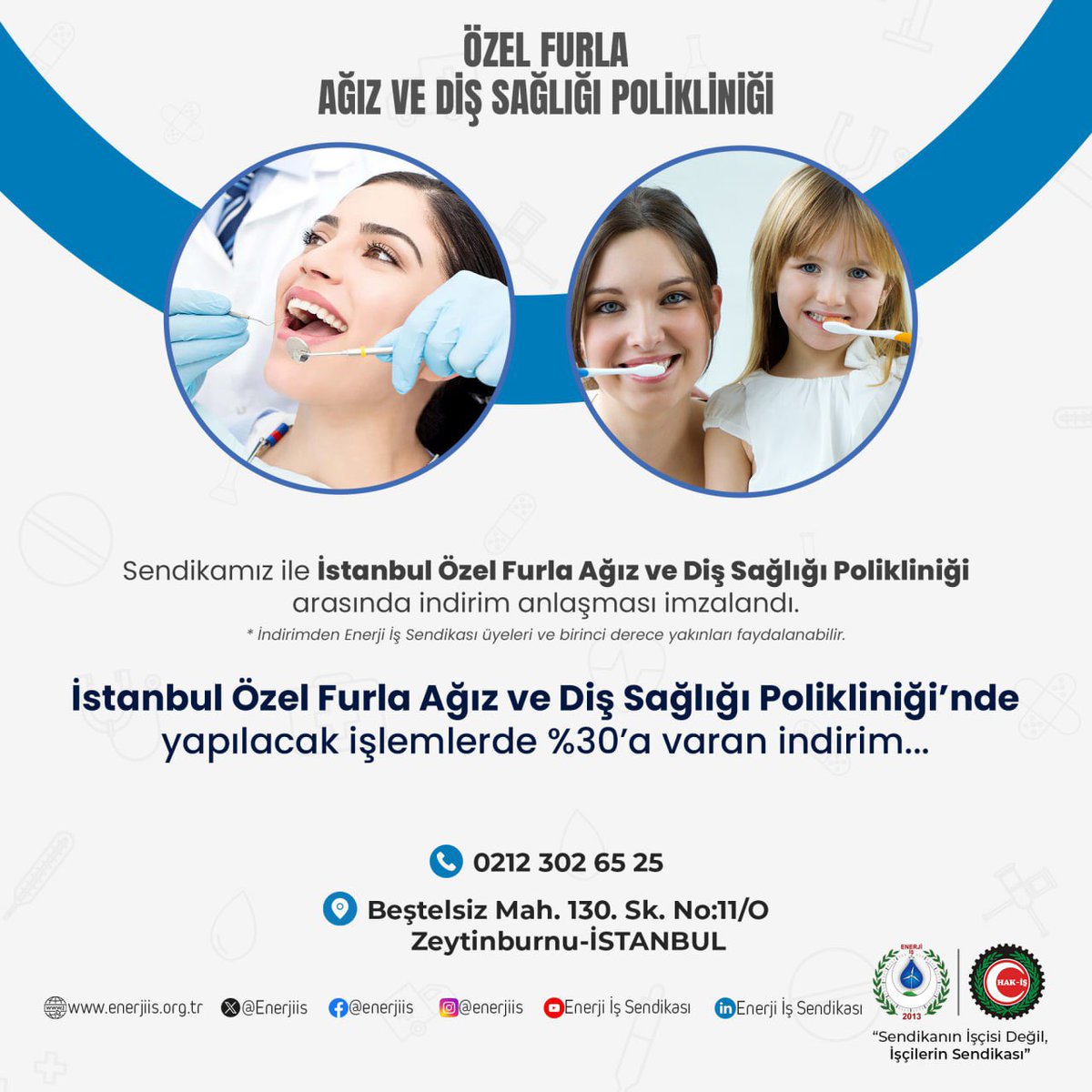 Enerji İşçileri Sendikasının sosyal sendikacılık anlayışı çerçevesinde, birçok kurum ve kuruluşla yaptığı anlaşmalara bir yenisi daha eklendi. İstanbul Özel Furla Ağız ve Diş Sağlığı Polikliniği ile %30 indirim içeren bir protokol imzalandı. Üyelerimiz, yapılacak indirimden bir