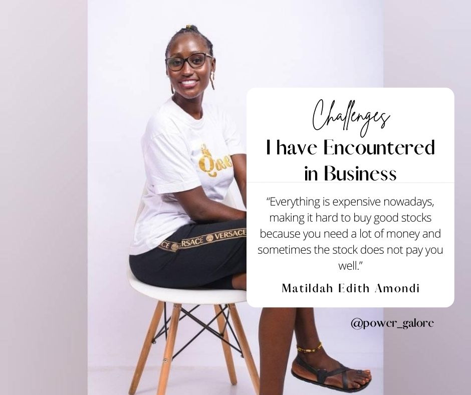 POWER GALORE BUSINESS INSPO Matildah shared with us the challenges she has encountered in her business so far.