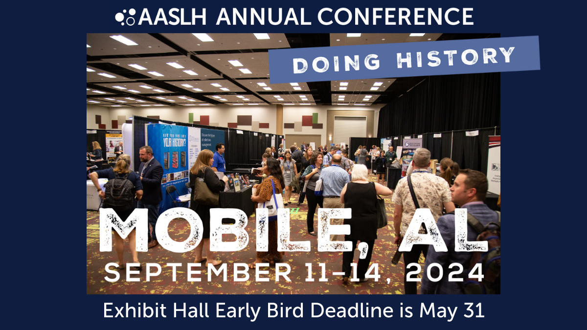 Want to exhibit at the AASLH Annual Conference in Mobile? Sign up today to save $125 on your booth! The Exhibit Hall early bird deadline is May 31. Contact Rey Regenstreif-Harms at regenstreif-harms@aaslh.org to lock in your price today. Learn more at tinyurl.com/AASLH2024.