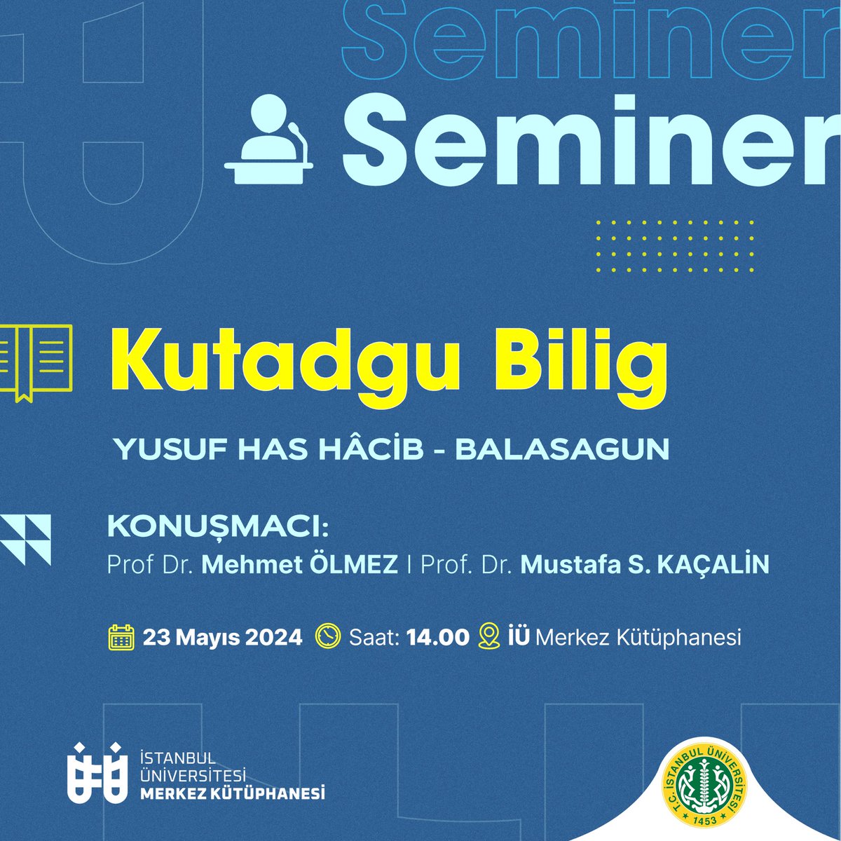 Prof. Dr. Mustafa S. Kaçalin ve Prof. Dr. Mehmet Ölmez Hocalarımızla

"Kutadgu Bilig - Yusuf Has Hâcib (Balasagun)"

🗓️ 23 Mayıs 2024 - Perşembe
🕑 Saat: 14.00
📍İÜ Merkez Kütüphanesi - Büyük Salon