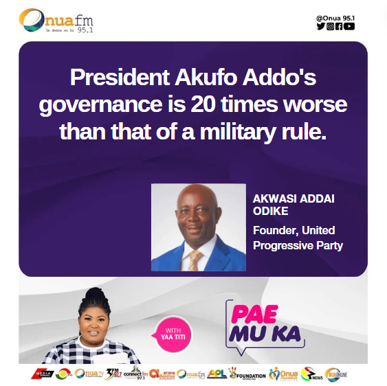 President Akufo Addo's governance is 20 times worse than that of a military rule. - Akwasi Addai Odike 

#OnuaFM #PaeMuKa