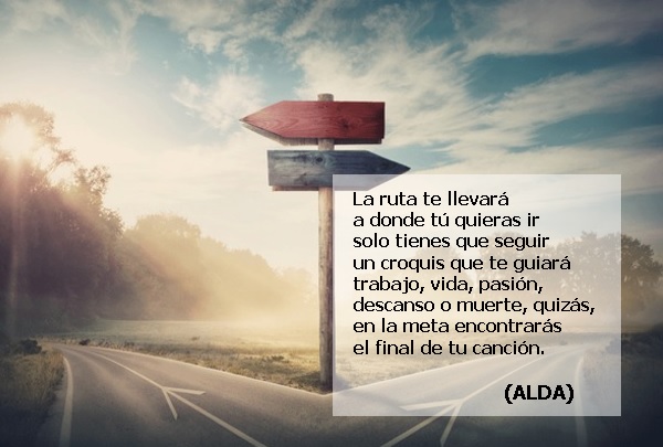 La ruta te llevará
a donde tú quieras ir
solo tienes que seguir
un croquis que te guiará
trabajo, vida, pasión,
descanso o muerte, quizás,
en la meta encontrarás
el final de tu canción.

(ALDA)
@escritor1_0 #22mayo
#LaVidaEnVersos #CoplaCastellana #LYF15