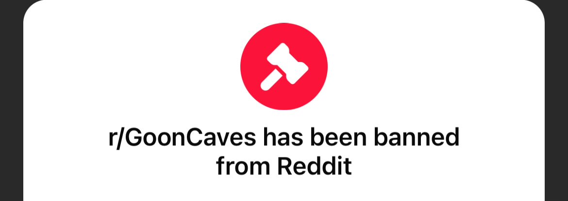 r/GoonCaves has been banned off of Reddit... The woke mob has taken everything from us...