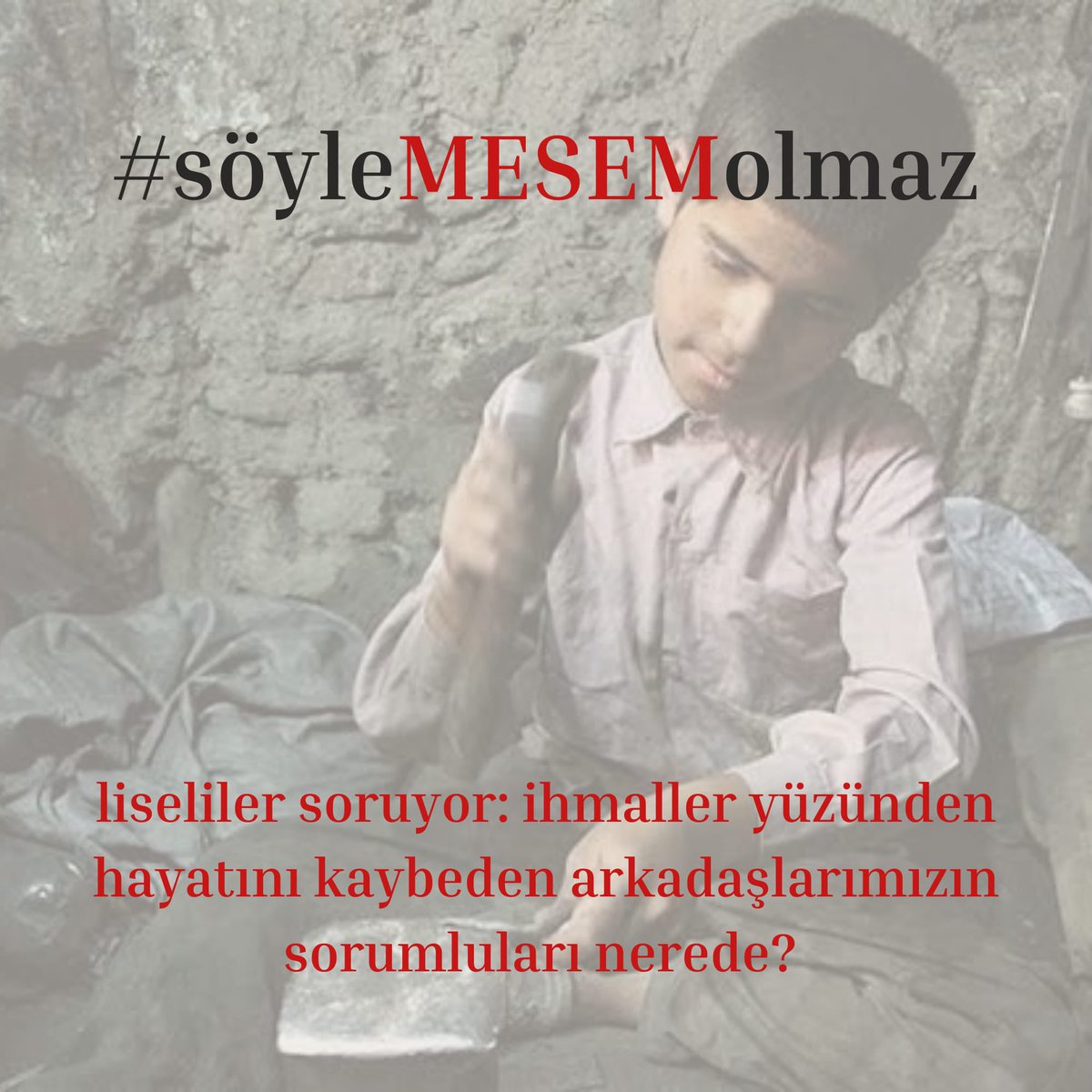 İhmaller yüzünden hayatını kaybeden arkadaşlarımızın sorumluları hesap verene kadar bizler her gün söyleMESEM olmaz dediklerimizi söylemeye devam edeceğiz!
 
MESEM’li sıra arkadaşım gel, senin  söyleMESEM olmaz dediklerininin sesini birlikte yükseltelim. 

#söyleMESEMolmaz