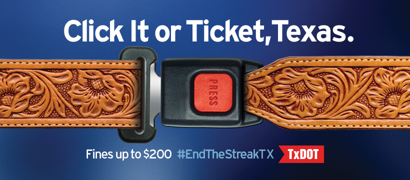 CLICK IT OR TICKET DID YOU KNOW?

Wearing a seat belt reduces the risk of dying in a crash by 45% for people in the front seat of passenger cars and by up to 60% for pickups. 

The numbers are clear!

#ClickItOrTicket #EndTheStreakTX #BeSafeDriveSmart