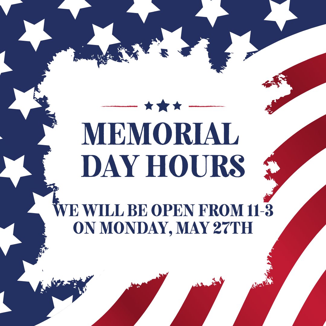 We will be OPEN on Memorial Day from 11am to 3pm!