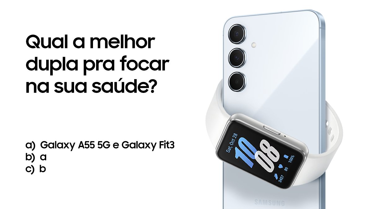 d) Todas as alternativas estão certas. Viu só? Pra ajudar a focar na sua saúde a melhor escolha é a dupla Galaxy A55 5G e Galaxy Fit3 😎