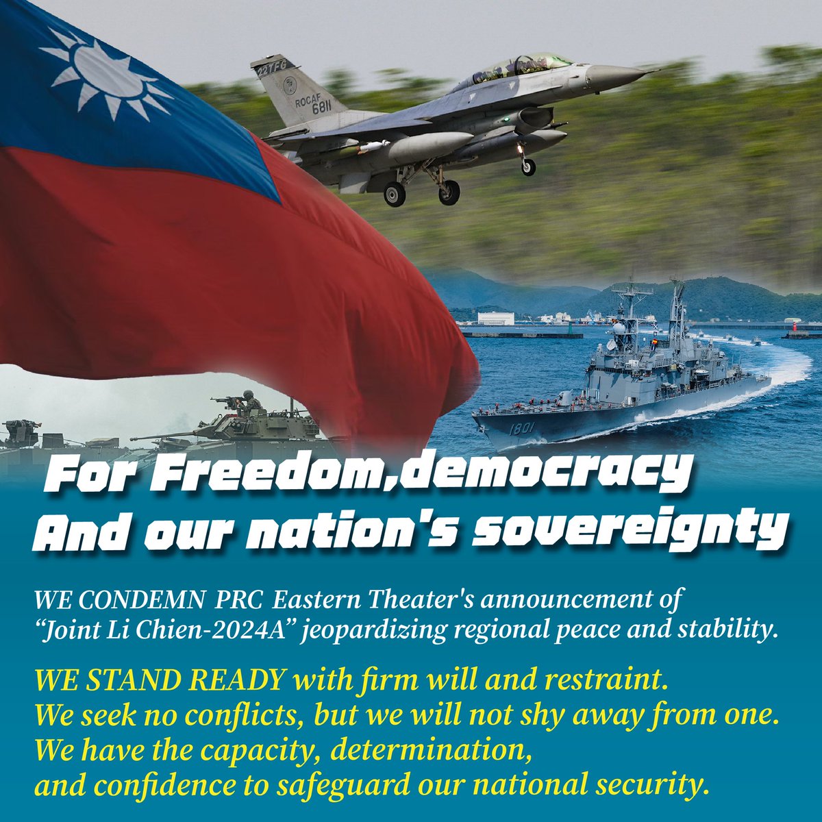 WE CONDEMN PLA Eastern Theater's announcement of “Joint Li Chien-2024A” jeopardizing regional peace and stability. WE STAND READY with firm will and restraint. We seek no conflicts, but we will not shy away from one. We have the confidence to safeguard our national security.