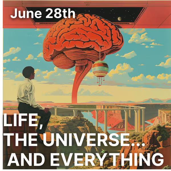 Friday Afternoon at 1:00PM come for a philosophical set of discussions on the origins of consciousness, nature of life, and presentations from visionary thinkers on foundational frontier science To narrow the scope we're keeping it to just Life, The Universe, and Everything