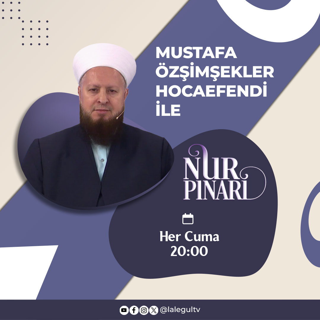Mustafa Özşimşekler Hocaefendi'nin anlatımıyla 'Nur Pınarı' yeni bölümüyle bu akşam saat 20:00'de Lâlegül TV'de sizlerle
