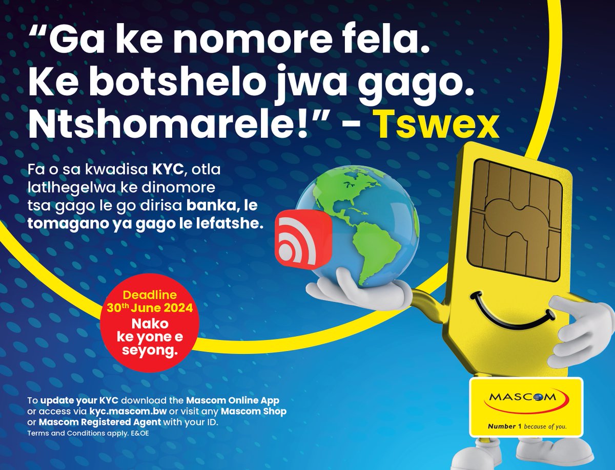 Tswex wa go tlhoka, ga gona nako. Ikwadisetse KYC gompieno! Etela lekalana la Mascom le le gaufi le wena, kana badiredi ba Mascom, kana o tsene mo kyc.mascom.bw go kwadisa KYC gore nomoro ya gago e seka ya kgaolwa. Ikwadiso e tswalelwa ka di 30 June 2024. #MascomKYC