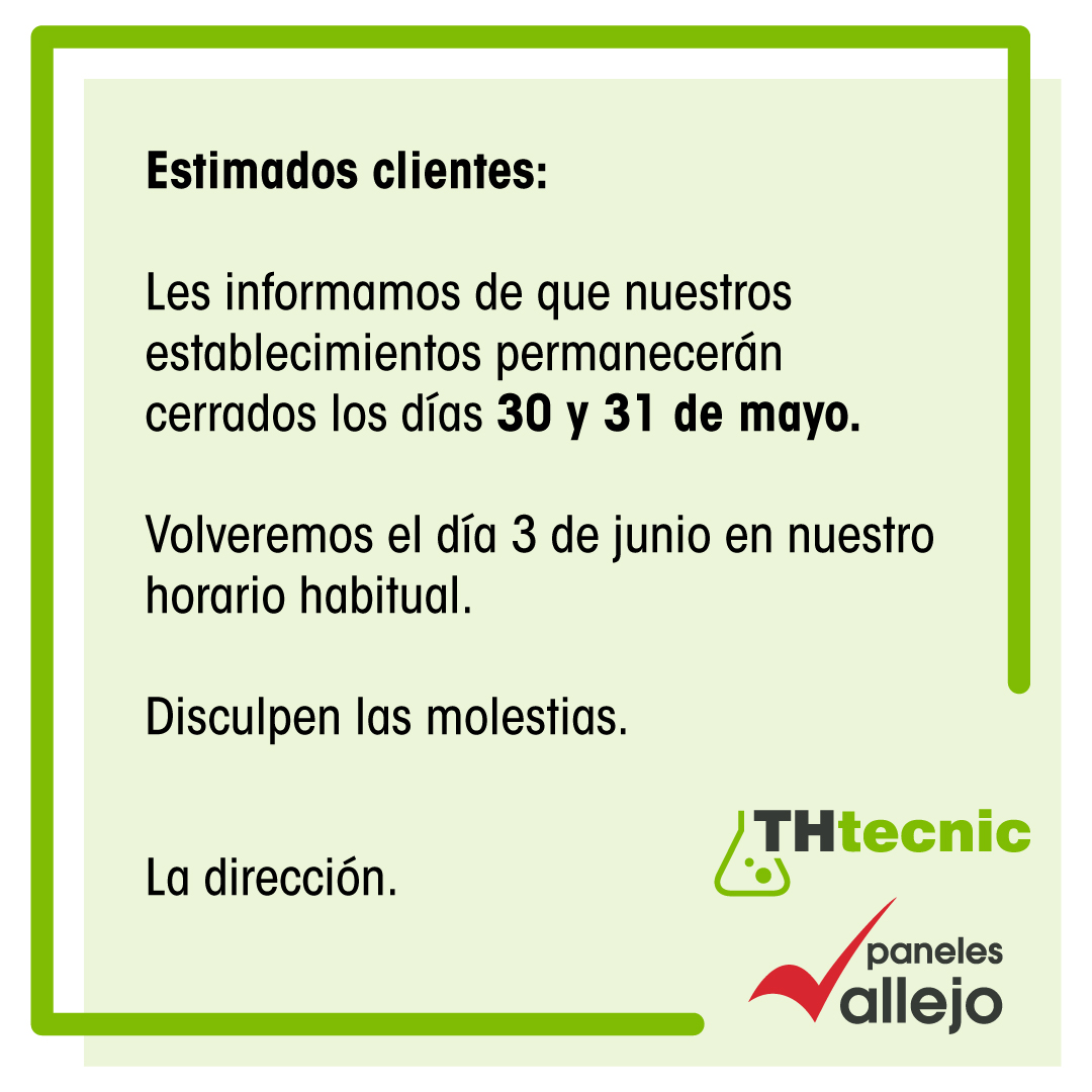 🟢Estimados clientes🟢

Les informamos de que los próximos días 30 y 31 de mayo, nuestros establecimientos permanecerán cerrados.

Si tienen alguna duda, puede enviarnos un correo electrónico a:

🔴 Paneles Vallejo: info@panelesvallejo.es
🟢 TH Tecnic: info@thtecnic.com
