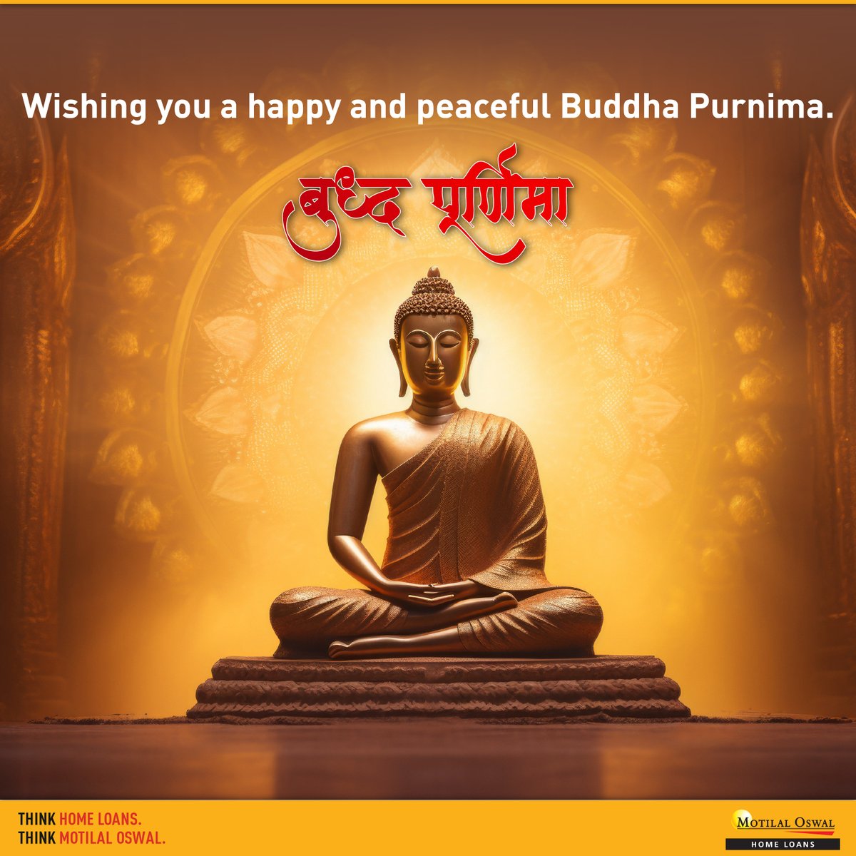 Wishing you a happy and peaceful Buddha Purnima.

“In separateness lies the world’s greatest misery; in compassion lies the world’s true strength.'  

#ThinkHomeLoansThinkMotilalOswal #HomeLoans #Loans #MOHF #quickprocess #digitalprocess #paperless #buddha #Buddhapurnima