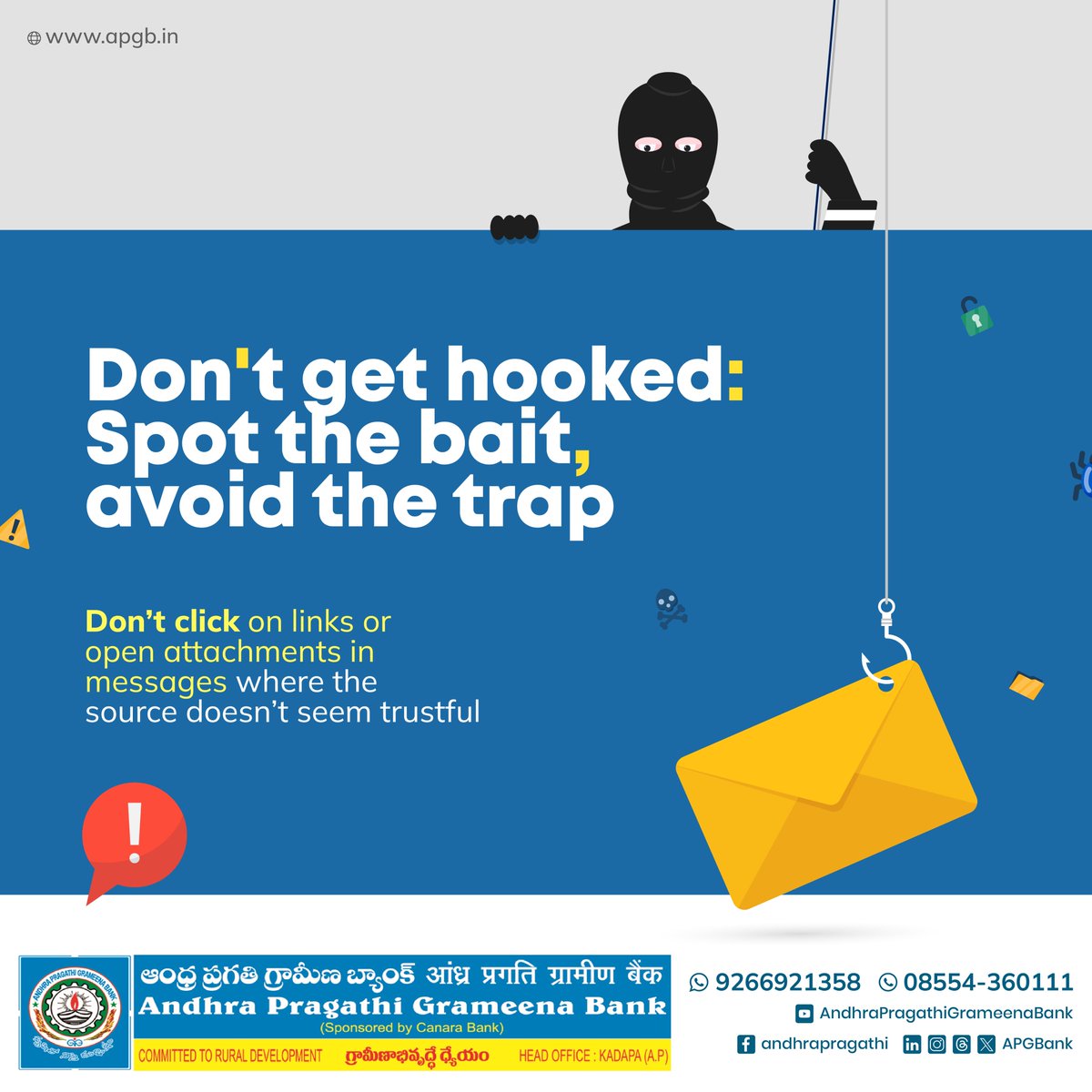 Don't get hooked: Spot the bait, avoid the trap
Don't click on links or open attachments in messages where the source doesn't seem trustful

#andhrapragathigrameenabank #apg #cybersecurity #onlinefrauds #banking #loans