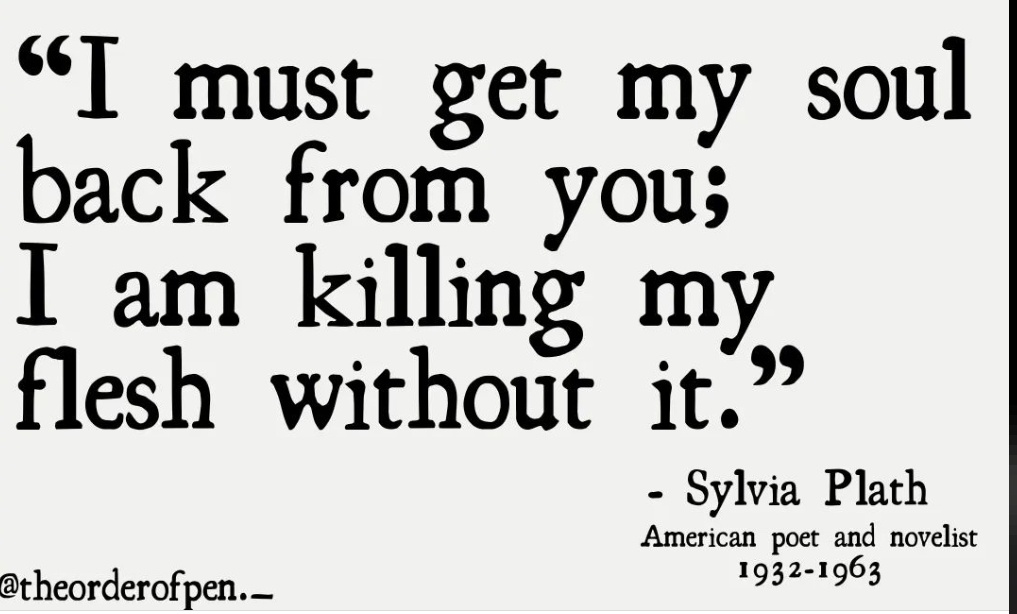 - Sylvia Plath