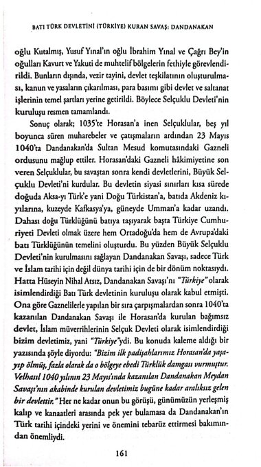 1040 yılının 23 Mayıs'ında kazanılan Dandanakan Meydan Savaşı'nın akabinde kurulan devletimiz bugüne kadar aralıksız gelen bir devlettir. 23 Mayıs 1040'ta Dandanakan'da Sultan Mesud komutasındaki Gazneliordusunu mağlup ettiler. Horasan'daki Gazneli hâkimiyetine son veren