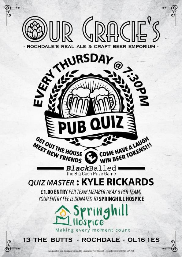 Tonight, I’m back at ⭐️Our Gracie's⭐️ hosting the weekly Charity Pub Quiz in aid of Springhill Hospice! Show off your General Knowledge and you could end up walking away as the winner! Our Gracie's- Rochdale - OL16 1ES. Show your CAMRA membership card💳 and pay just £3.00 a🍺