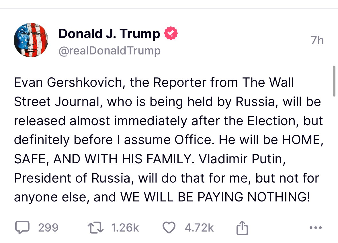 Trump makes his first Truth Social post about detained WSJ reporter Evan Gershkovich. Trump claims he will be able to get Gershkovich released because of his relationship with Putin. He’s been in Russian custody for over a year.