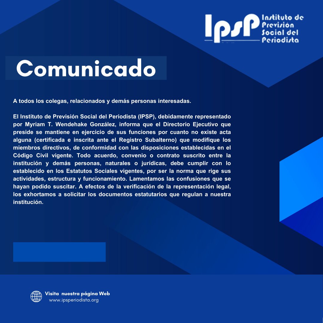 Comunicado
A todos los colegas, relacionados y demás personas interesadas.El Instituto de Previsión Social del Periodista (IPSP), debidamente representado por Myriam T. Wendehake González, informa que el Directorio Ejecutivo que preside se mantiene en ejercicio de sus funciones.