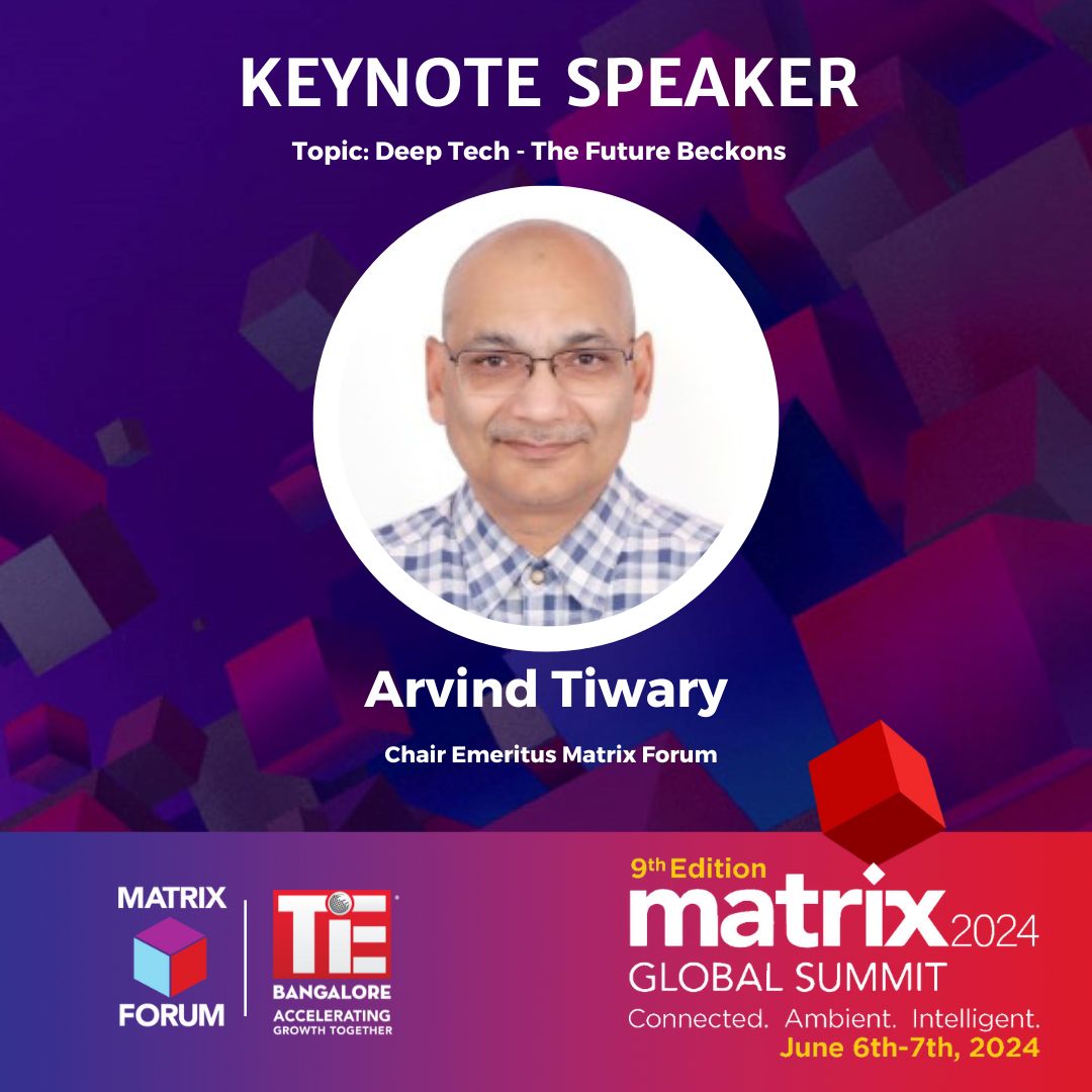 Honored to have Arvind Tiwary, Chair Emeritus of Matrix Forum, deliver a keynote on Deep Tech at the Matrix Global Summit, June 6-7 in Bangalore. Register now: lnkd.in/eeB6sm2b #DeepTech #Innovation #FutureTech #MatrixForum #TechTalks