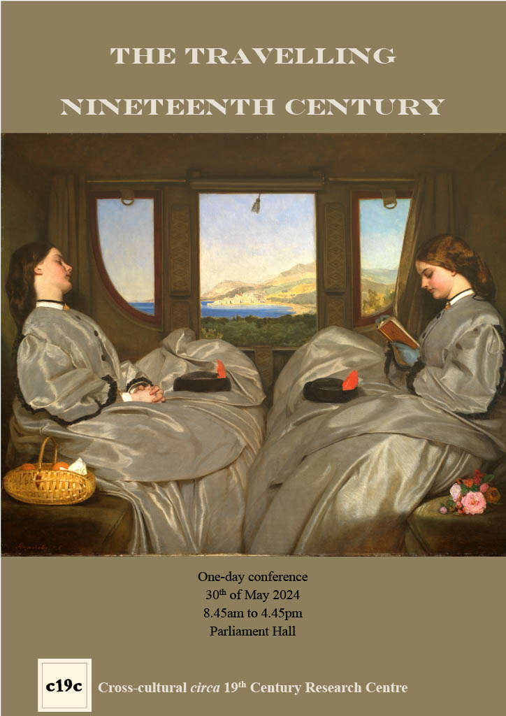 It’s next week 30 May, 8:45 am-4:45p in Parliament Hall! Annual One-Day Conference of Cross cultural circa 19th Century Research Centre, 'The Travelling Nineteenth Centruy'!