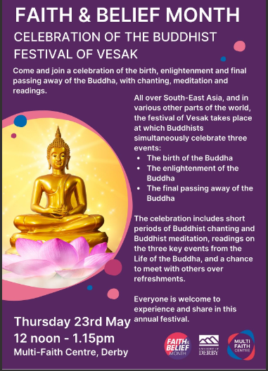 2 fab opportunities on offer at the Multi-Faith Centre today!  There's a Buddhist celebration of Vesak, 12-1.30, for all to join in with; and at 5, a presentation/discussion led by our Humanist / Non-religious consult: "No religion - no spirituality?  No way!"  All welcome!